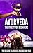 Ayurveda Treatment for Beginners: The 101 Guide to Ayurveda Massage and Yoga