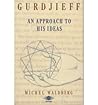 Gurdjieff: An Approach to His Ideas