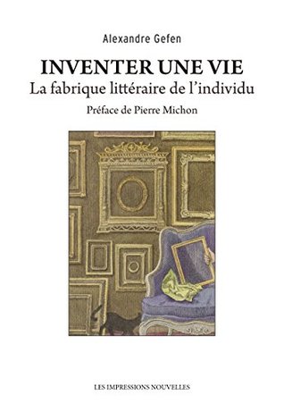Inventer une vie: La fabrique littéraire de l'individu (Réflexions faites) (French Edition)