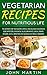 Vegetarian Recipes For Nutritious Life: The Ultimate Top 100 Healthy, Simple, Delicious Vegetarian Soup, Appetizer, Sandwich, Salad, Breakfast, Main Dish, ... Complete Vegetarian Cooking Book Series 3)