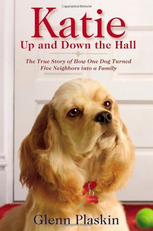 Katie Up and Down the Hall: The True Story of How One Dog Turned Five Neighbors into a Family (Hardcover)
