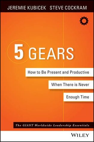 The 5 Gears: How to Be Present and Productive When There is Never Enough Time (Hardcover)