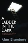 A Ladder In The Dark: My journey from bullying to self-acceptance. A Ladder In The Dark: My journey from bullying to self-acceptance.