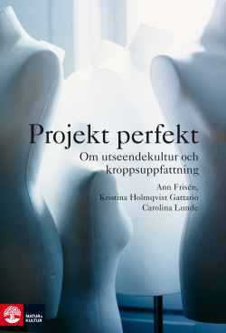 Projekt Perfekt: Om utseendekultur och kroppsuppfattning (Hardcover)