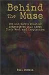Behind The Muse: Pop and Rock's Greatest Songwriters Talk About Their Work and Inspiration Behind The Muse: Pop and Rock's Greatest Songwriters Talk About Their Work and Inspiration