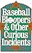 Baseball Bloopers and Other Curious Incidents