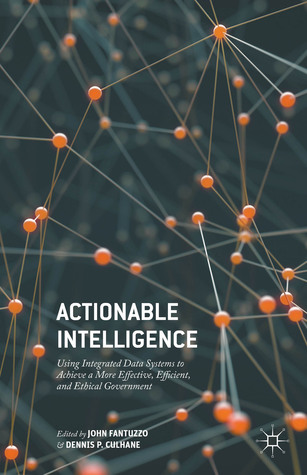 Actionable Intelligence: Using Integrated Data Systems to Achieve a More Effective, Efficient, and Ethical Government (Hardcover)
