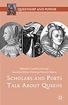 Scholars and Poets Talk About Queens (Queenship and Power)