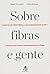 Sobre Fibras e Gente. De R$ 100 Mil a R$ 25 Bilhões, a Extraordinária História da GVT, a Empresa que Mudou as Telecomunicações no Brasil