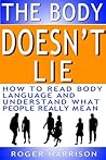 The Body Doesn't Lie: How to Read Body Language and Understand What People Really Mean