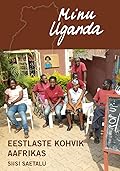 Minu Uganda. Eestlaste kohvik Aafrikas