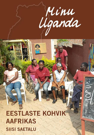 Minu Uganda. Eestlaste kohvik Aafrikas (Minu ..., #80)