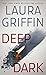 Deep Dark by Laura Griffin