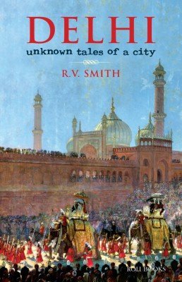 Delhi: Unknown Tales of a City (Paperback)
