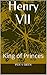 Henry VII: King of Princes