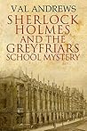 Sherlock Holmes and the Greyfriars School Mystery (The Sherlock Mysteries Book 4)