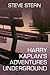 Harry Kaplan's Adventures Underground