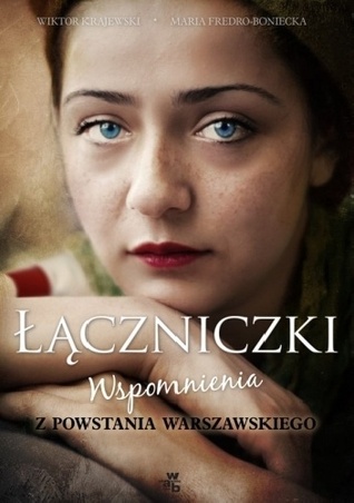 Łączniczki. Wspomnienia z Powstania Warszawskiego (Paperback)