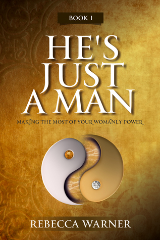 He's Just A Man: Making the Most of Your Womanly Power