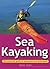 Sea Kayaking: The Essential Guide to Equipment and Techniques (Adventure Sports Series)