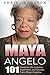 Maya Angelou: 101 Greatest Life Lessons, Inspiration and Quotes from Maya Angelou (I Know Why The Caged Bird Sings, Letter To My Daughter)