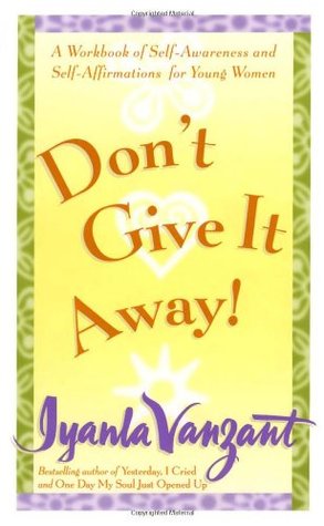 Don't Give It Away! : A Workbook of Self-Awareness and Self-Affirmations for Young Women (Paperback)