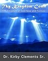 Thy Kingdom Come: The Kingdom of God Now and Forever