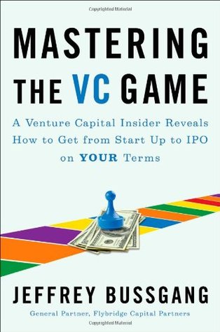 Mastering the VC Game: A Venture Capital Insider Reveals How to Get from Start-up to IPO on Your Terms (Hardcover)