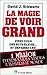 La magie de voir grand by David J. Schwartz