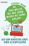 Die Frau Müller hat mir schon wieder die Zähne geklaut! by Stefanie Mann