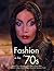 Fashion in the '70s: The Definitive Sourcebook