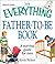 The Everything Father-to-be Book: A Survival Guide for Men (Everything Series)