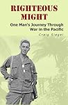 Righteous Might: One Man's Journey Through War in the Pacific