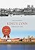 Kings Lynn Through Time