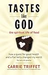 Tastes Like God: The Spiritual Life of Food Tastes Like God: The Spiritual Life of Food