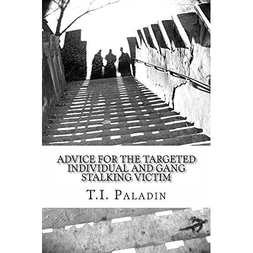 Advice For The Targeted Individual And Gang Stalking Victim By T I Paladin