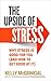 The Upside of Stress: Why Stress Is Good for You and How to Get Good at It