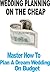Wedding: Budget Wedding: Wedding Planning On The Cheap (Master How To Plan A Dream Wedding On Budget)