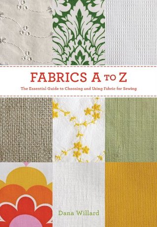 Fabrics A to Z: The Essential Guide to Choosing and Using Fabric for Sewing (Paperback)