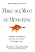 Make the Most of Mentoring: Capitalize on Mentoring and Take Your Career to the Next Level (ASK Leading Women Book 2)