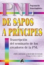 De sapos a príncipes: Transcripción del seminario de los creadores de la PNL (Spanish Edition)