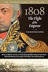 1808: The Flight of the Emperor: How a Weak Prince, a Mad Queen, and the British Navy Tricked Napoleon and Changed the New World