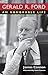 Gerald R. Ford by James M. Cannon
