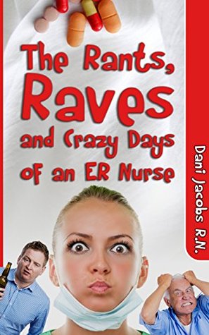 The Rants, Raves and Crazy Days of an ER Nurse: Funny, True Life Stories of Medical Humor from the Emergency Room (Kindle Edition)