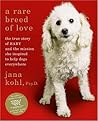 A Rare Breed of Love: The True Story of Baby and the Mission She Inspired to Help Dogs Everywhere