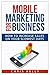 Mobile Marketing for Business by Christopher Kelly