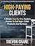 High Paying Clients for Life: A Simple Step By Step System Proven To Sell High Ticket Products And Services (Selling Services: How to sell anything to ... and How to Get Clients for Life Book 1)