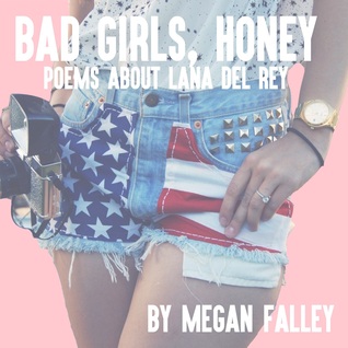 Bad Girls, Honey: Poems About Lana Del Rey