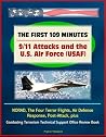 The First 109 Minutes: 9/11 Attacks and the U.S. Air Force (USAF) - NORAD, The Four Terror Flights, Air Defense Response, Post-Attack, plus Combating Terrorism Technical Support Office Review Book The First 109 Minutes: 9/11 Attacks and the U.S. Air Force (USAF) - NORAD, The Four Terror Flights, Air Defense Response, Post-Attack, plus Combating Terrorism Technical Support Office Review Book