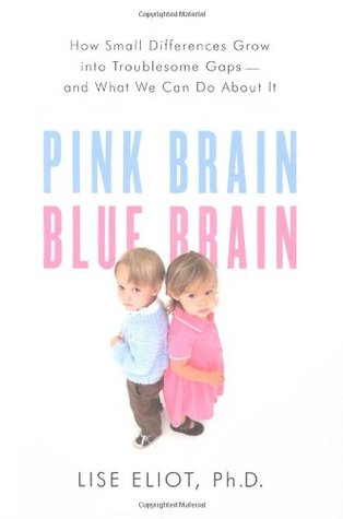 Pink Brain, Blue Brain: How Small Differences Grow into Troublesome Gaps — and What We Can Do About It (Hardcover)